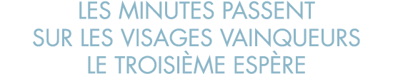 les minutes passent sur les visages vainqueurs le troisi me esp re