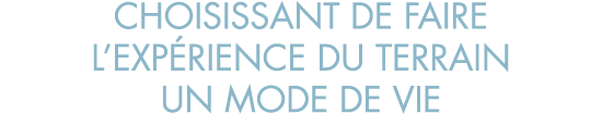 choisissant de faire l exp rience du terrain un mode de vie