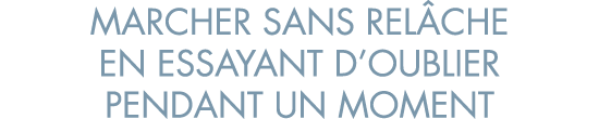 marcher sans rel che en essayant d oublier pendant un moment