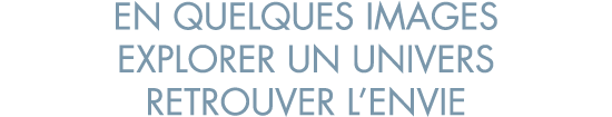en quelques images explorer un univers retrouver l envie