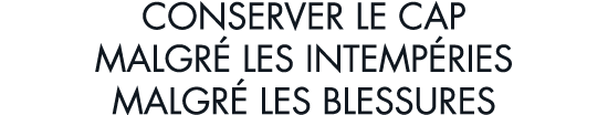 conserver le cap malgr  les intemp ries malgr  les blessures
