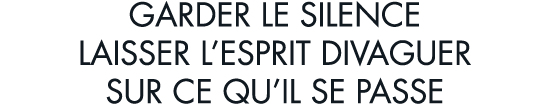 garder le silence laisser l esprit divaguer sur ce qu il se passe
