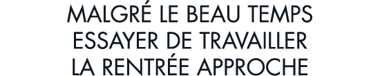 malgr  le beau temps essayer de travailler la rentr e approche