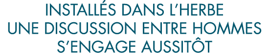 install s dans l herbe une discussion entre hommes s engage aussit t