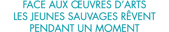 face aux  uvres d arts les jeunes sauvages r vent pendant un moment