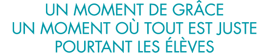 un moment de gr ce un moment o  tout est juste pourtant les  l ves