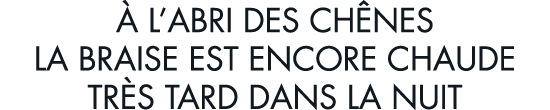   l abri des ch nes la braise est encore chaude tr s tard dans la nuit