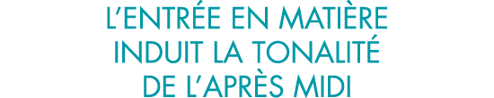 l entr e en mati re induit la tonalit  de l apr s midi