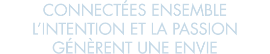 connect es ensemble l intention et la passion g n rent une envie