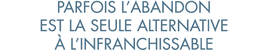 parfois l abandon est la seule alternative   l infranchissable