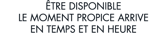  tre disponible le moment propice arrive en temps et en heure