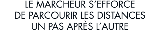 le marcheur s efforce de parcourir les distances un pas apr s l autre