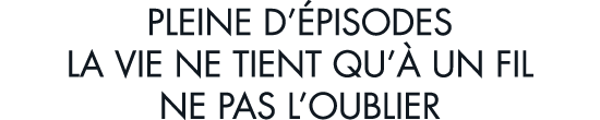 pleine d  pisodes la vie ne tient qu   un fil ne pas l oublier