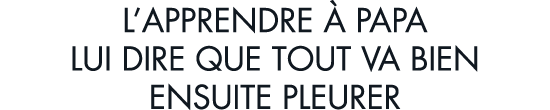 l apprendre   papa lui dire que tout va bien ensuite pleurer