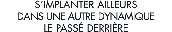 s implanter ailleurs dans une autre dynamique le pass  derri re