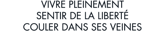 vivre pleinement sentir de la libert  couler dans ses veines