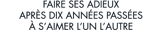 faire ses adieux apr s dix ann es pass es   s aimer l un l autre