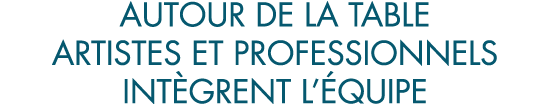 autour de la table artistes et professionnels int grent l  quipe
