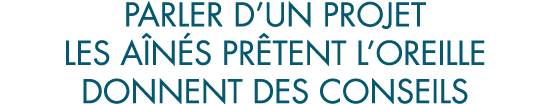 parler d un projet les a n s pr tent l oreille donnent des conseils