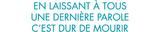 en laissant   tous une derni re parole c est dur de mourir