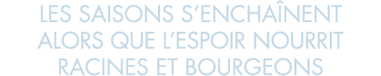 les saisons s encha nent alors que l espoir nourrit racines et bourgeons