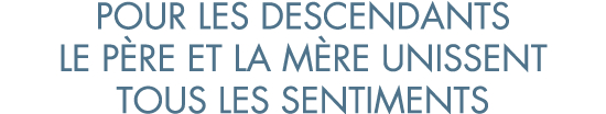pour les descendants le p re et la m re unissent tous les sentiments