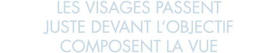 les visages passent juste devant l objectif composent la vue