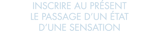 inscrire au pr sent le passage d un  tat d une sensation