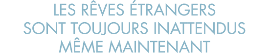 les r ves  trangers sont toujours inattendus m me maintenant
