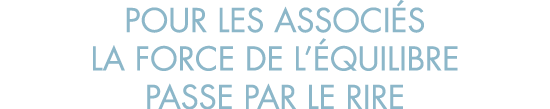 pour les associ s la force de l  quilibre passe par le rire