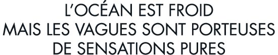 l oc an est froid mais les vagues sont porteuses de sensations pures