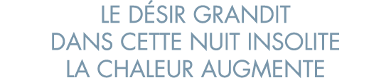 le d sir grandit dans cette nuit insolite la chaleur augmente