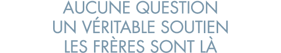 aucune question un v ritable soutien les fr res sont l 