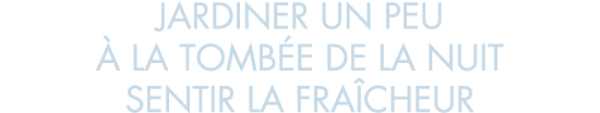 jardiner un peu   la tomb e de la nuit sentir la fra cheur