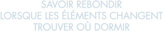 savoir rebondir lorsque les  l ments changent trouver o  dormir