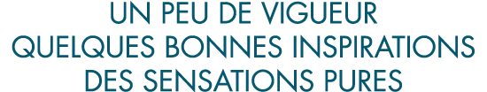 un peu de vigueur quelques bonnes inspirations des sensations pures