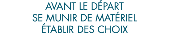 avant le d part se munir de mat riel  tablir des choix
