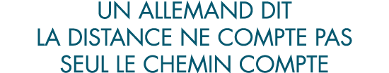 un allemand dit la distance ne compte pas seul le chemin compte