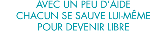 avec un peu d aide chacun se sauve lui-m me pour devenir libre