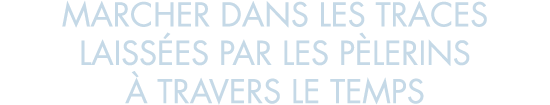 marcher dans les traces laiss es par les p lerins   travers le temps