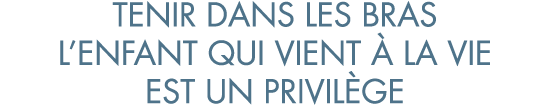 tenir dans les bras l enfant qui vient   la vie est un privil ge