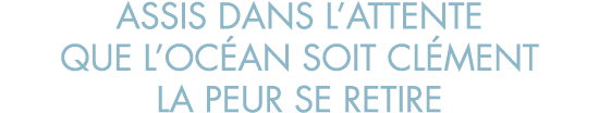 assis dans l attente que l oc an soit cl ment la peur se retire