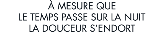   mesure que le temps passe sur la nuit la douceur s endort
