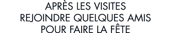 apr s les visites rejoindre quelques amis pour faire la f te