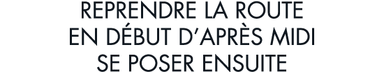 reprendre la route en d but d apr s midi se poser ensuite