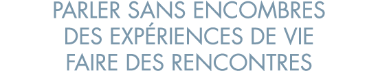 parler sans encombres des exp riences de vie faire des rencontres