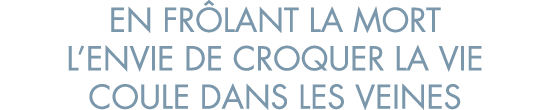 en fr lant la mort l envie de croquer la vie coule dans les veines