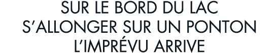 sur le bord du lac s allonger sur un ponton l impr vu arrive