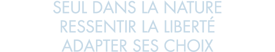 seul dans la nature ressentir la libert  adapter ses choix