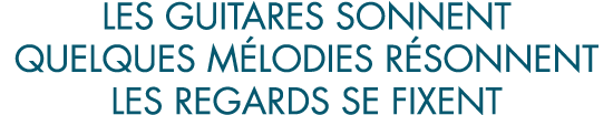 les guitares sonnent quelques m lodies r sonnent les regards se fixent